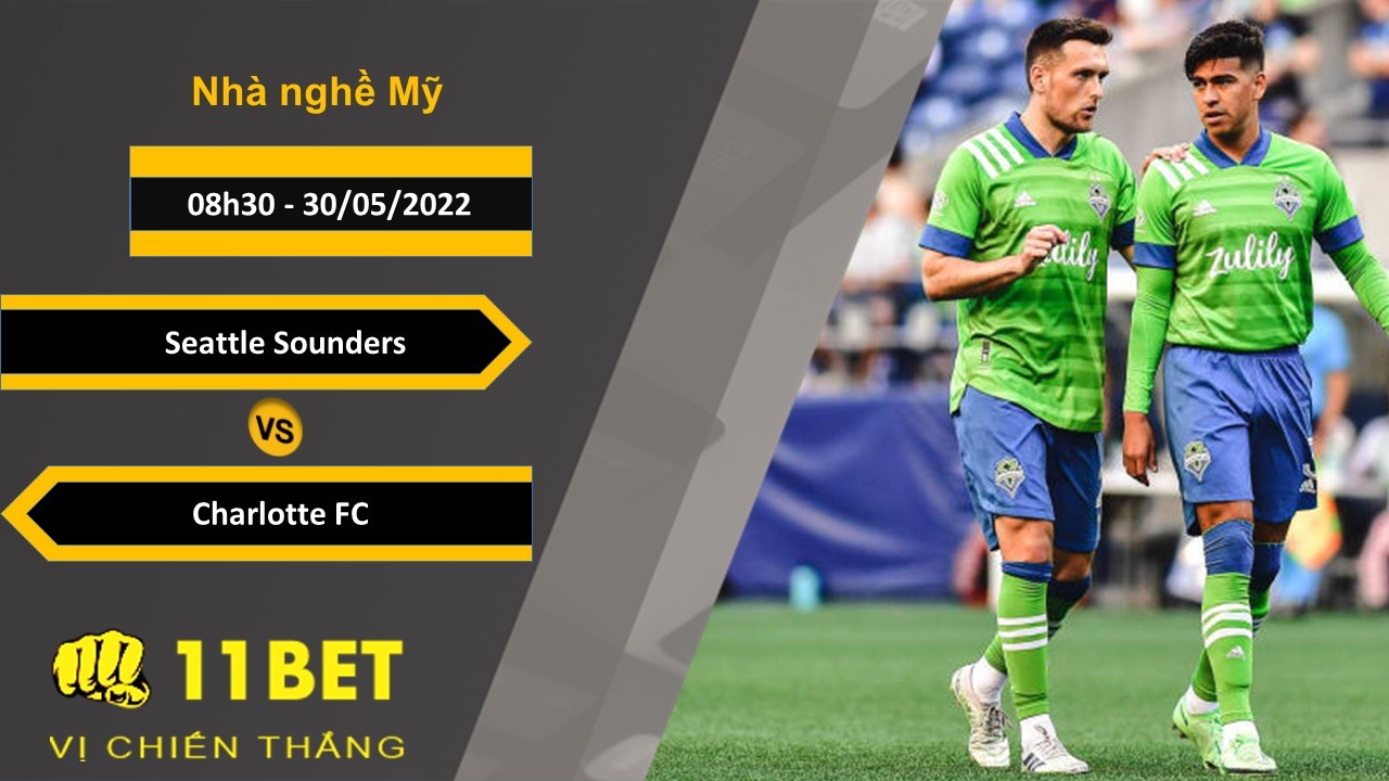 11BET Soi kèo Seattle Sounders vs Charlotte FC , 08h30, 30/05/2022