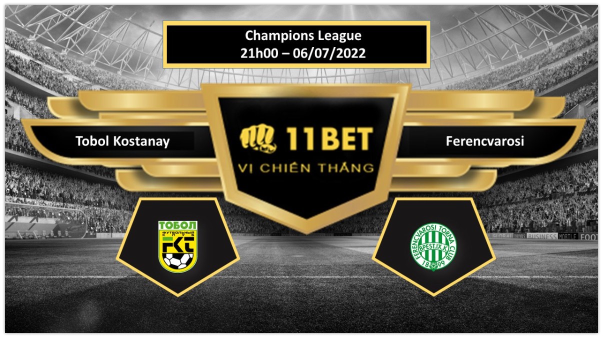 11BET Tip bóng đá Tobol Kostanay vs Ferencvarosi , hôm nay 06/07/2022