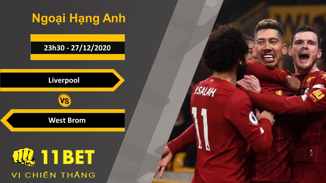 11BET Soi kèo Liverpool vs West Brom, 23h30, 27/12/2020