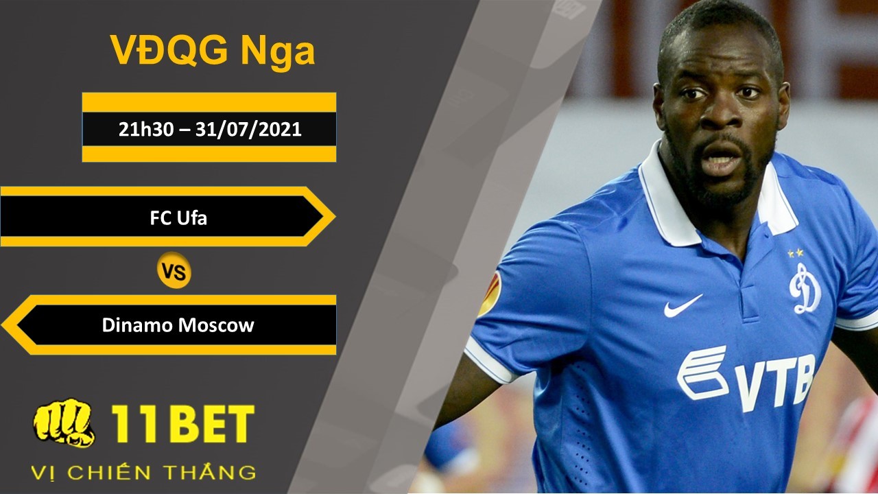 11BET Soi kèo FC Ufa vs Dinamo Moscow, 21h30, 31/07/2021