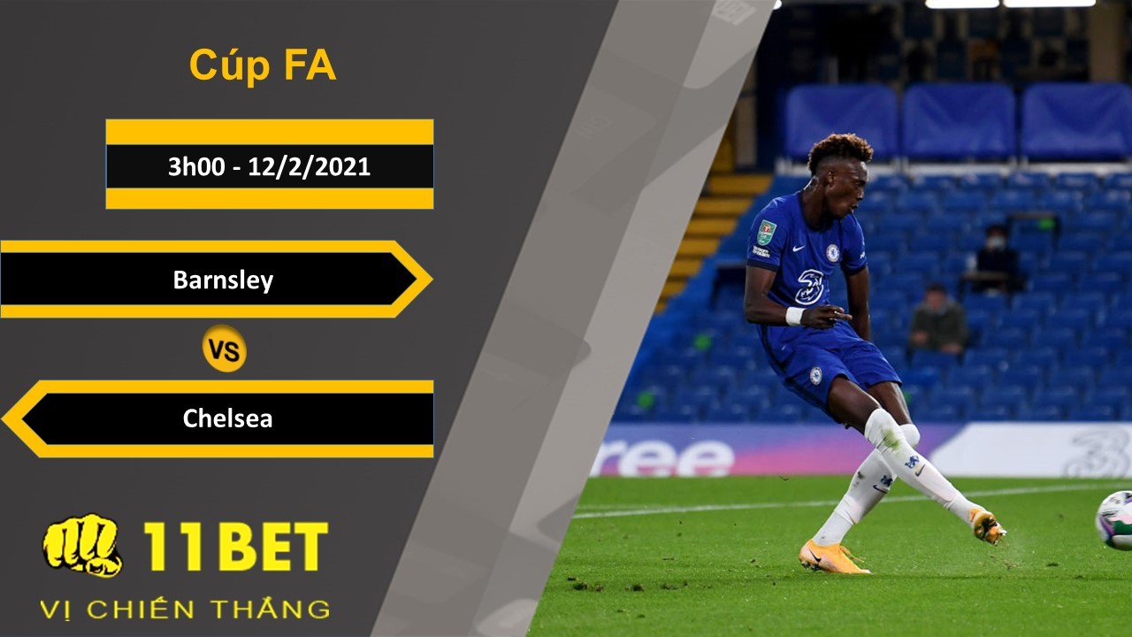 11BET Soi kèo Barnsley vs Chelsea, 3h00, 12/2/2021