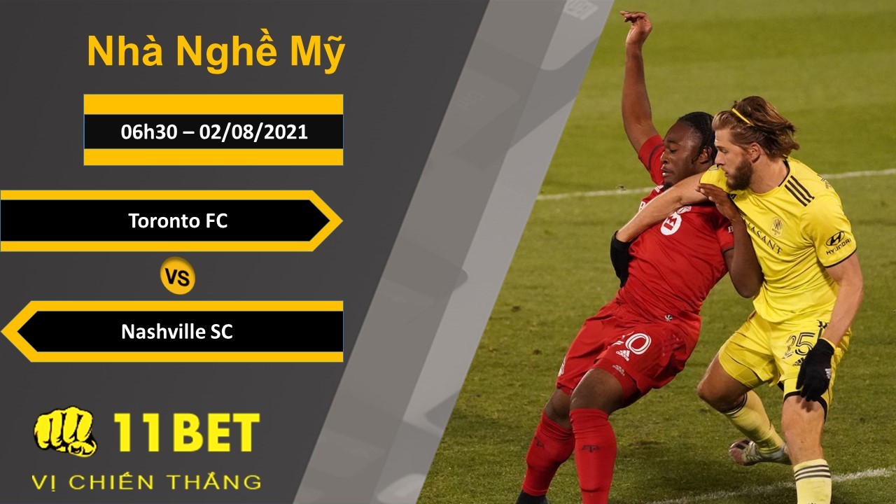 11BET Soi kèo Toronto FC vs Nashville SC, 06h30, 02/08/2021