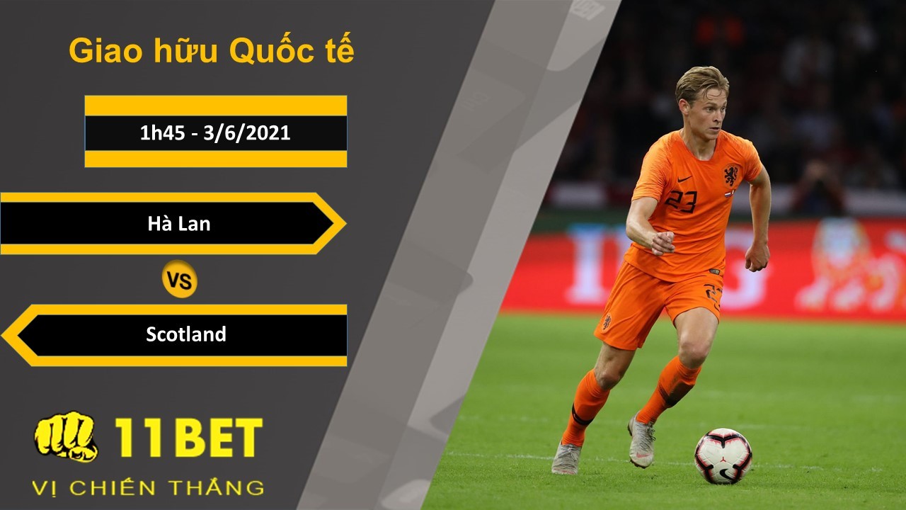 11BET Soi kèo Hà Lan vs Scotland, 1h45, 3/6/2021