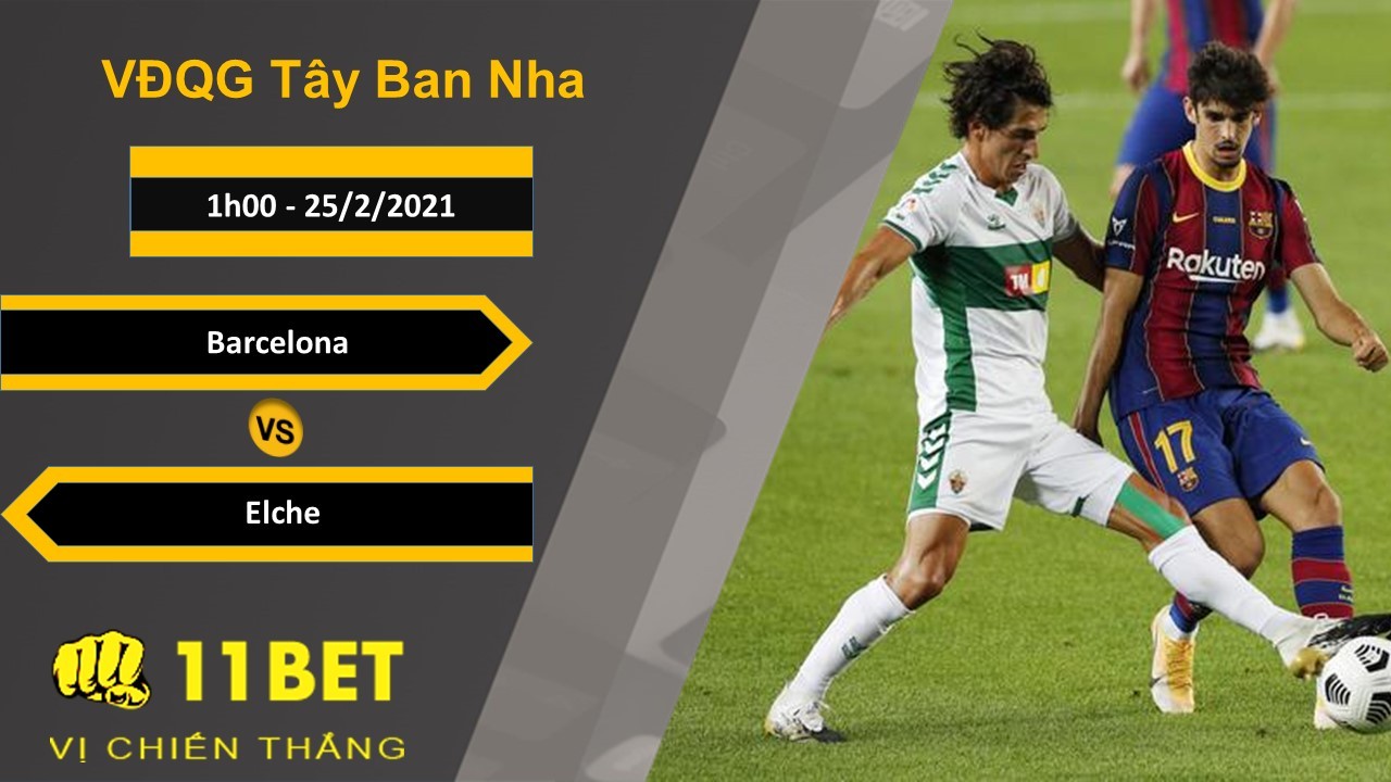 11BET Soi kèo Barcelona vs Elche, 1h00, 25/2/2021
