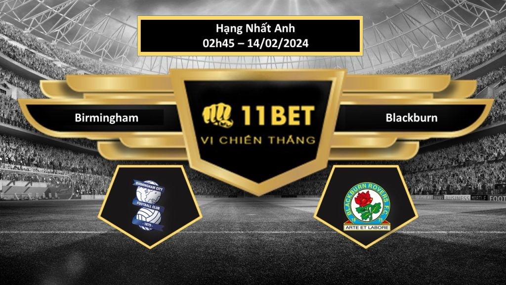 11BET Tip bóng đá  Birmingham vs Blackburn, hôm nay 14/02/2024