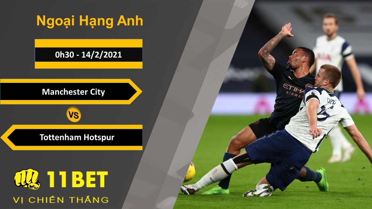11BET Soi kèo Manchester City vs Tottenham Hotspur, 0h30, 14/2/2021