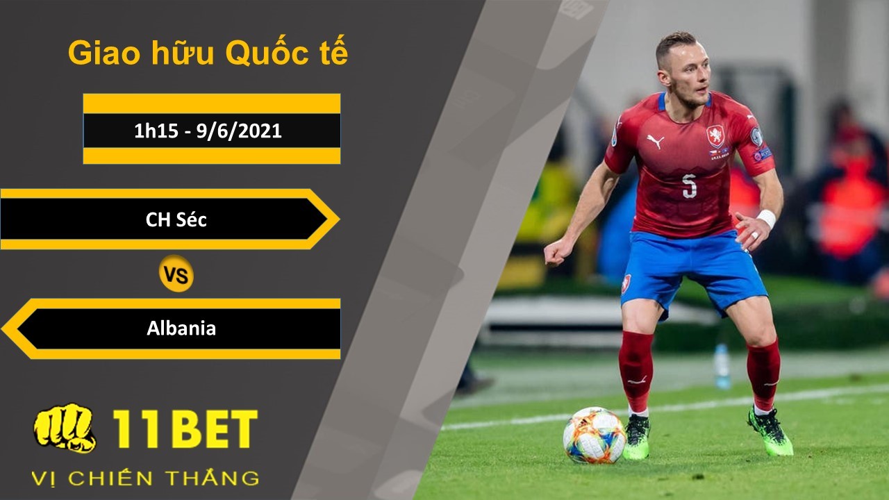 11BET Soi kèo CH Séc vs Albania, 1h15, 9/6/2021