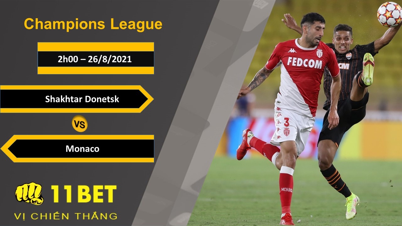 11BET Soi kèo Shakhtar Donetsk vs Monaco, 2h00, 26/8/2021
