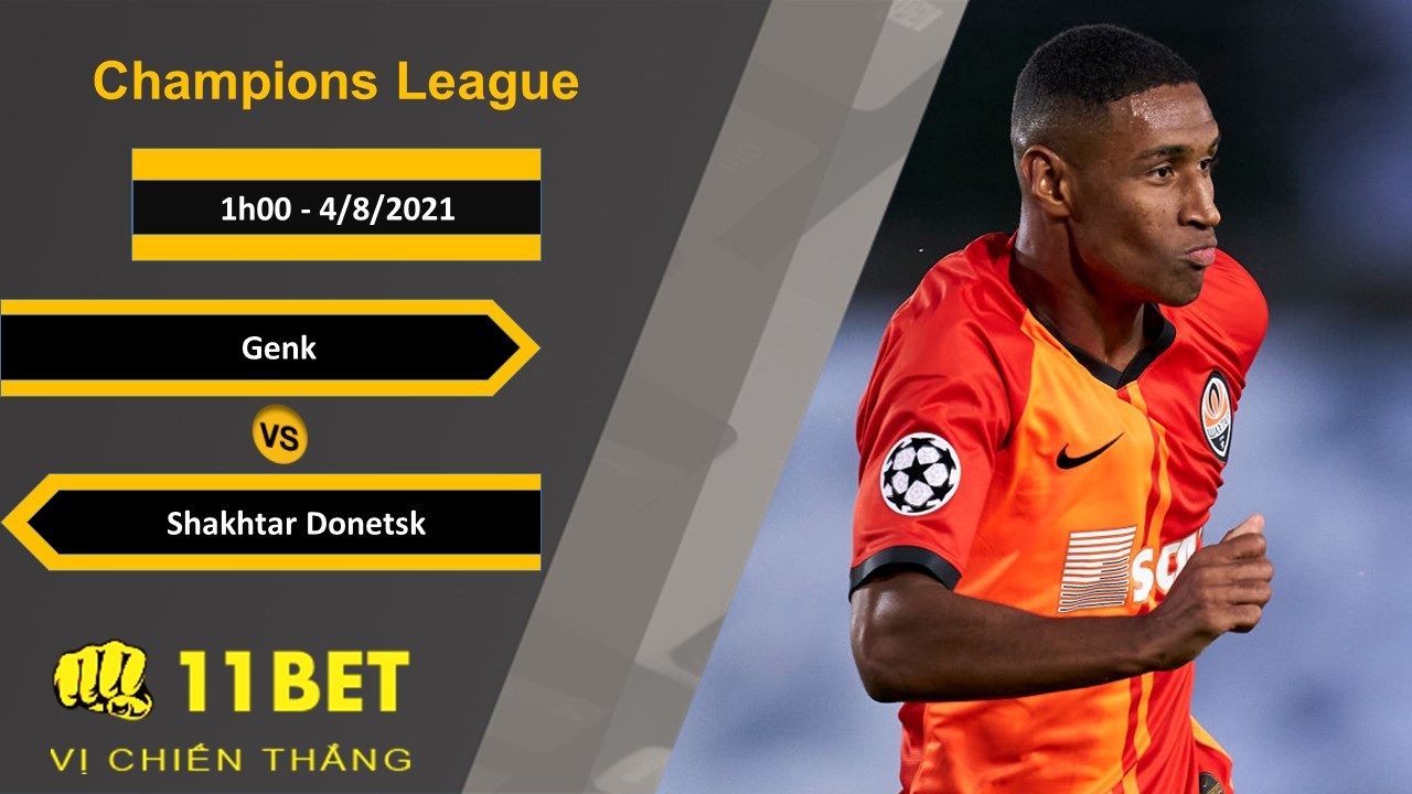 11BET Soi kèo Genk vs Shakhtar Donetsk, 1h00, 4/8/2021