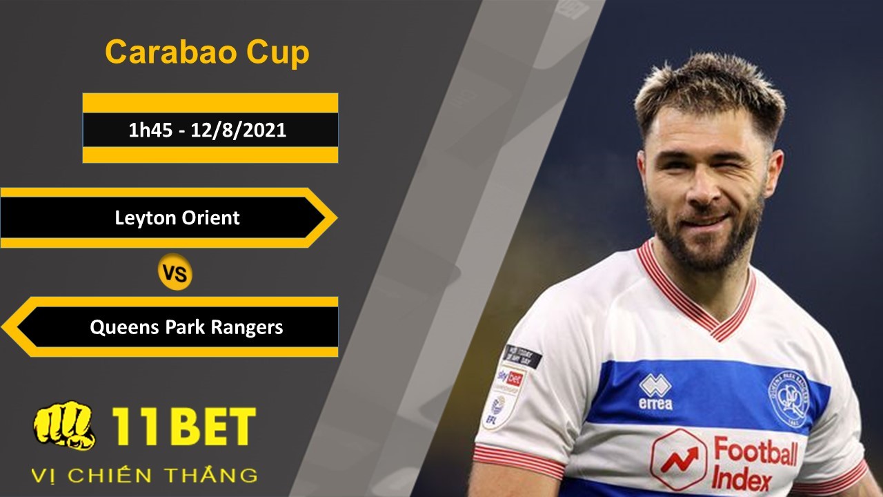 11BET Soi kèo Leyton Orient vs Queens Park Rangers, 1h45, 12/8/2021