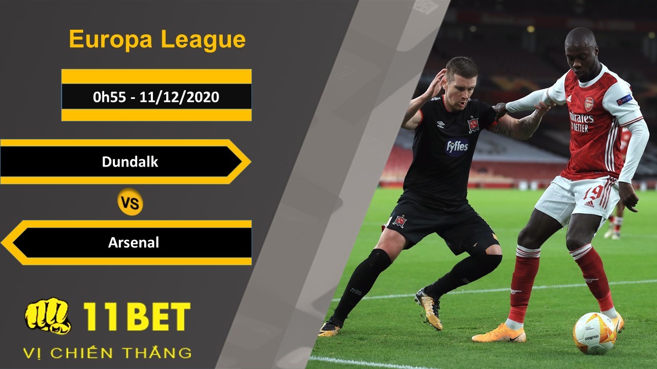 11BET Soi kèo Dundalk vs Arsenal, 0h55, 11/12/2020