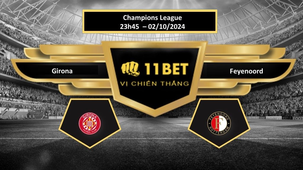 11BET Tip bóng đá Girona vs Feyenoord, hôm nay 02/10/2024