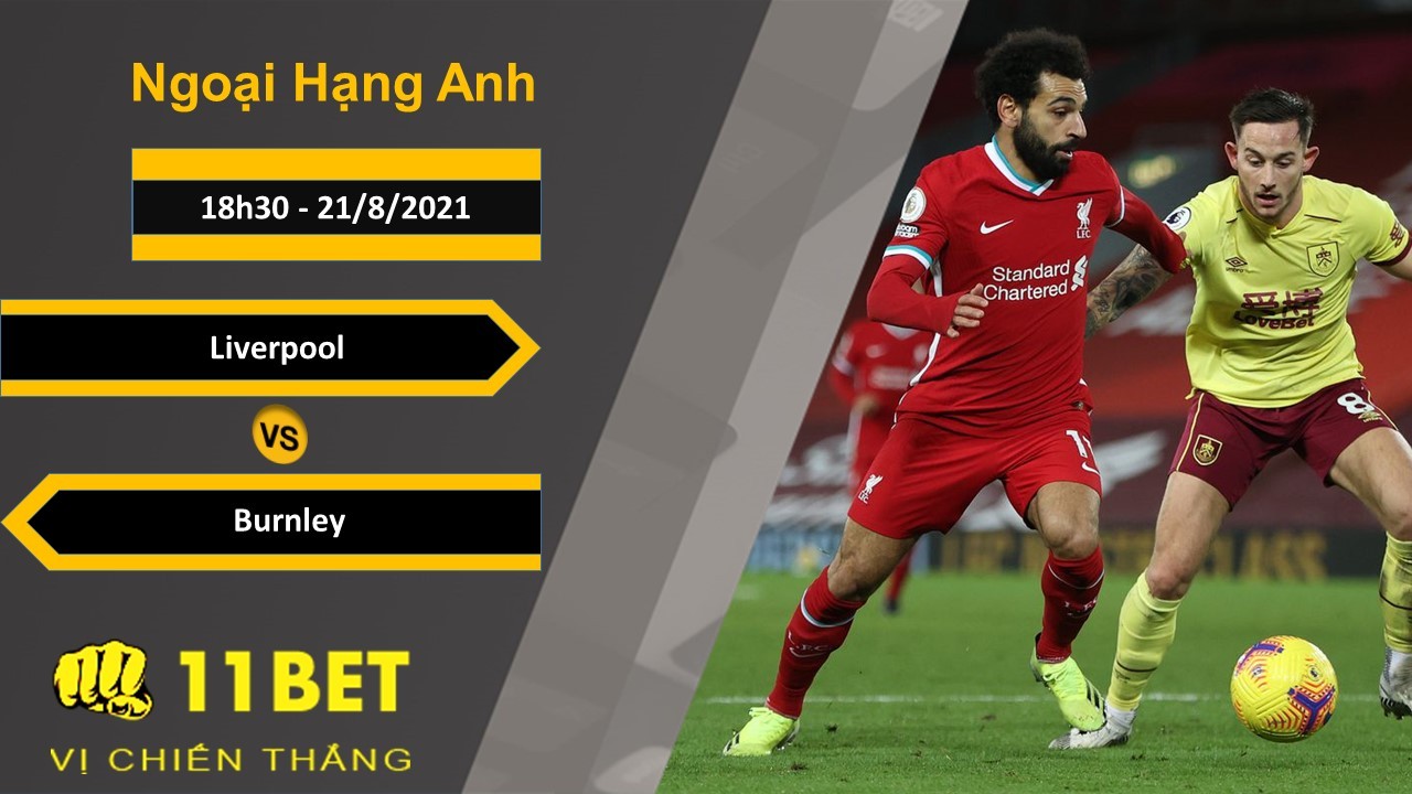 11BET Soi kèo Liverpool vs Burnley, 18h30, 21/8/2021