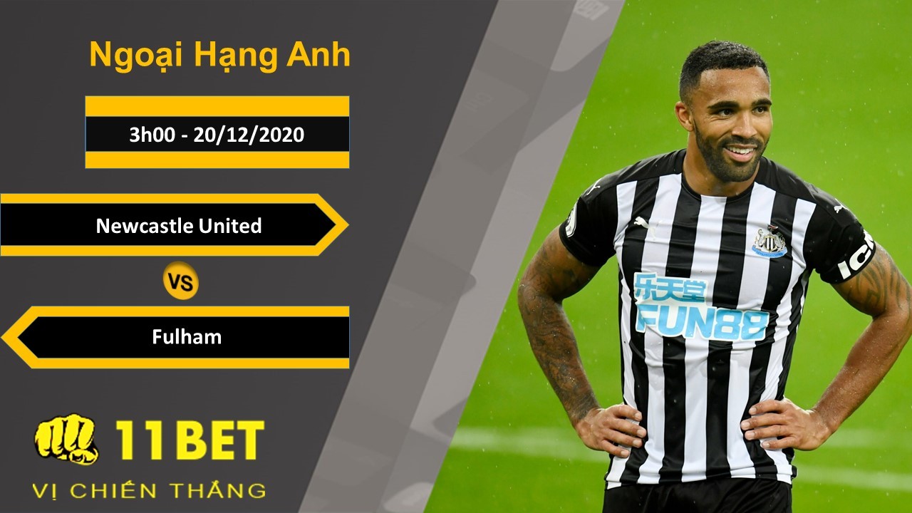 11BET Soi kèo Newcastle United vs Fulham, 3h00, 20/12/2020