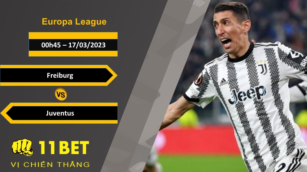 11BET Soi kèo  Freiburg vs Juventus, 00h45, 17/03/2023