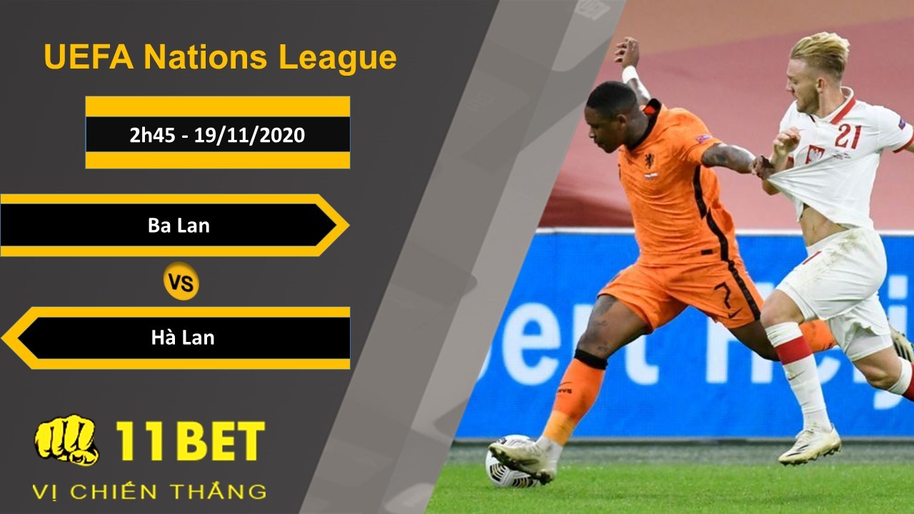 11BET Soi kèo Ba Lan vs Hà Lan, 2h45, 19/11/2020