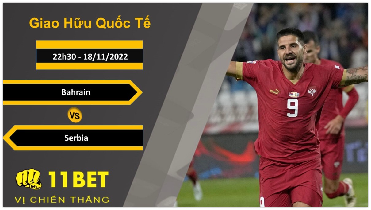 11BET Soi kèo Bahrain vs Serbia, 22h30, 18/11/2022