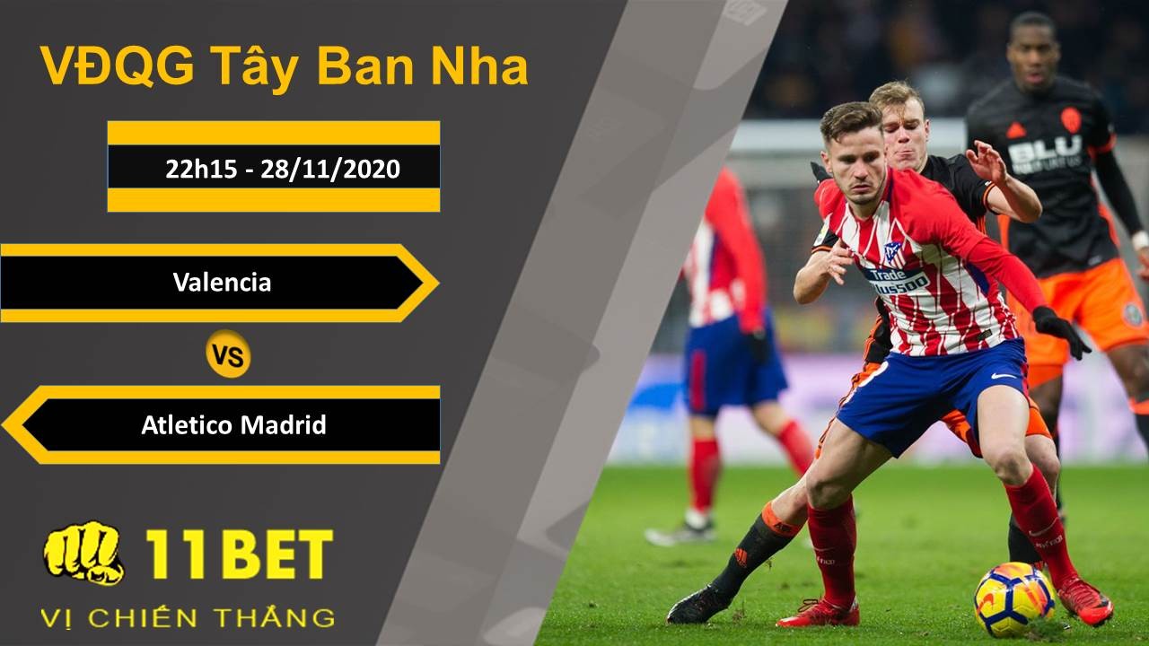 11BET Soi kèo Valencia vs Atletico Madrid, 22h15, 28/11/2020