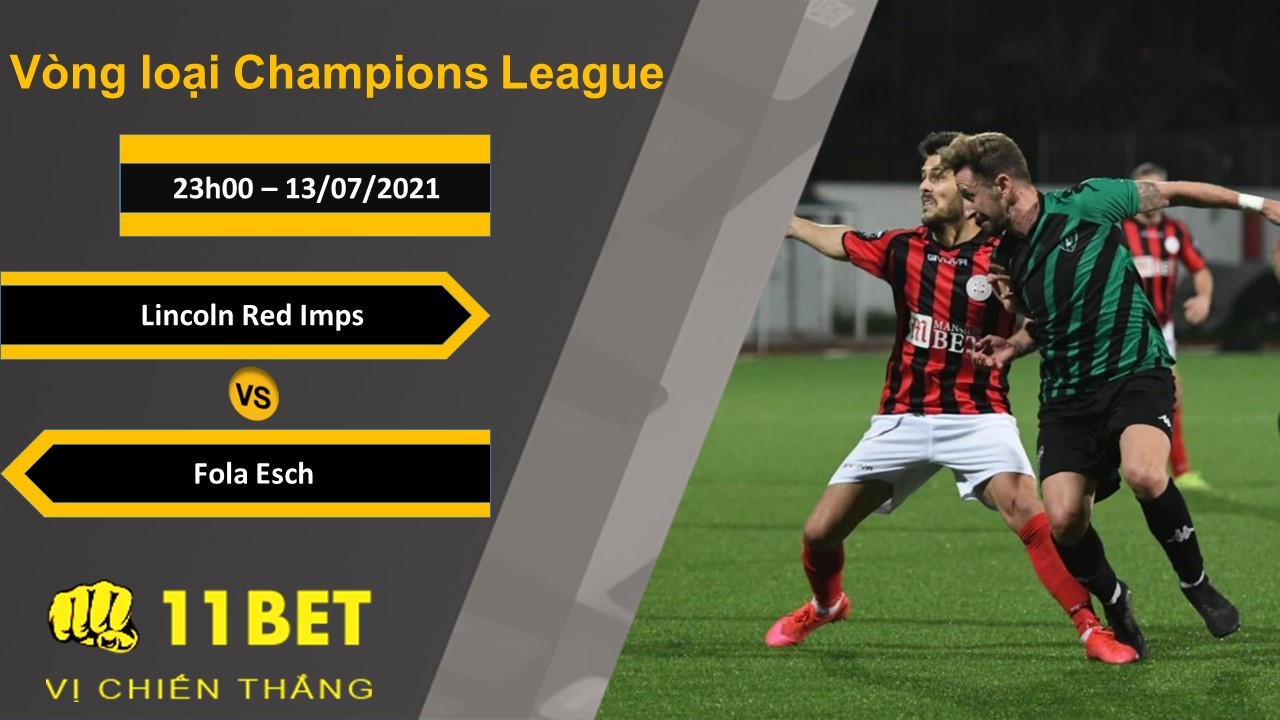 11BET Soi kèo Lincoln Red Imps vs Fola Esch, 23h00, 13/07/2021