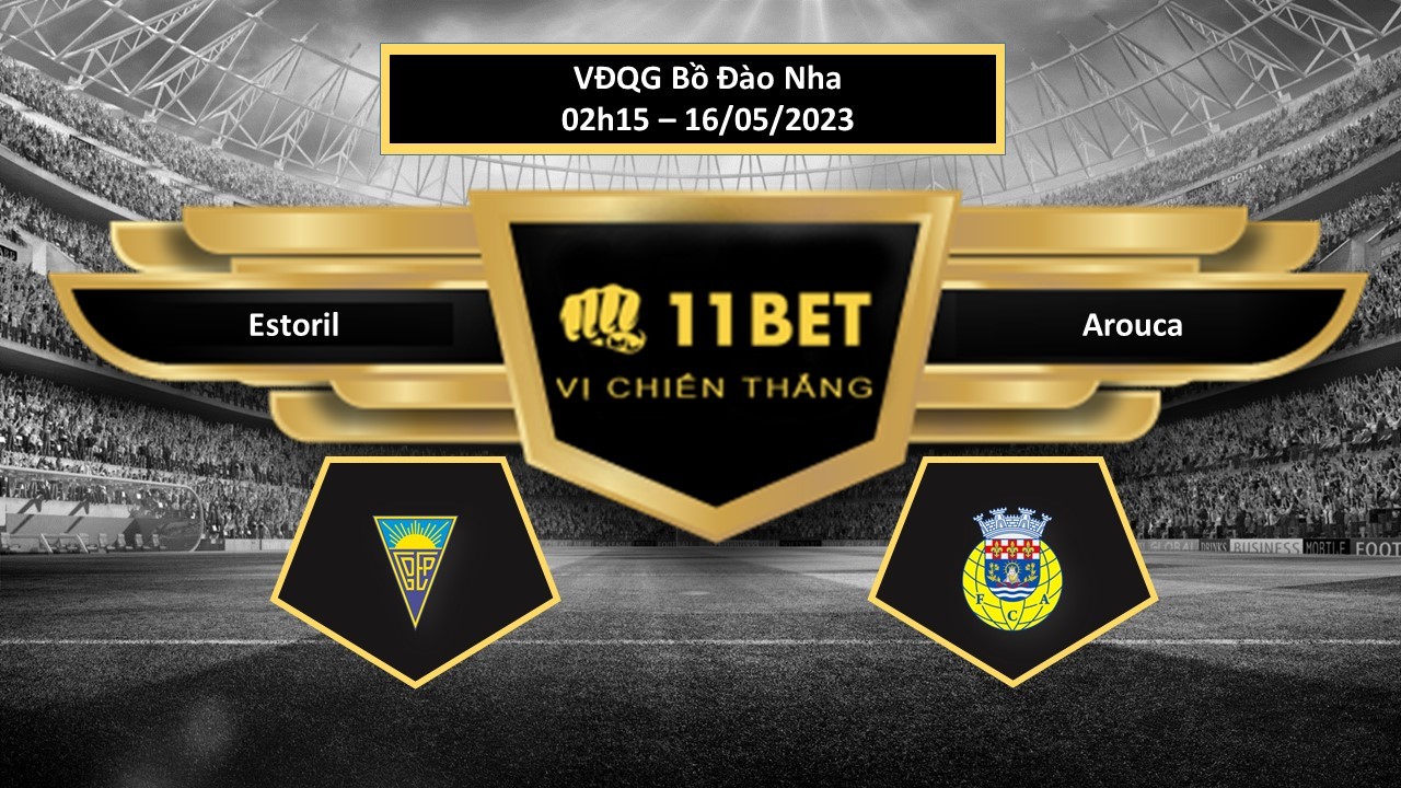 11BET Tip bóng đá Estoril vs Arouca, hôm nay 16/05/2023