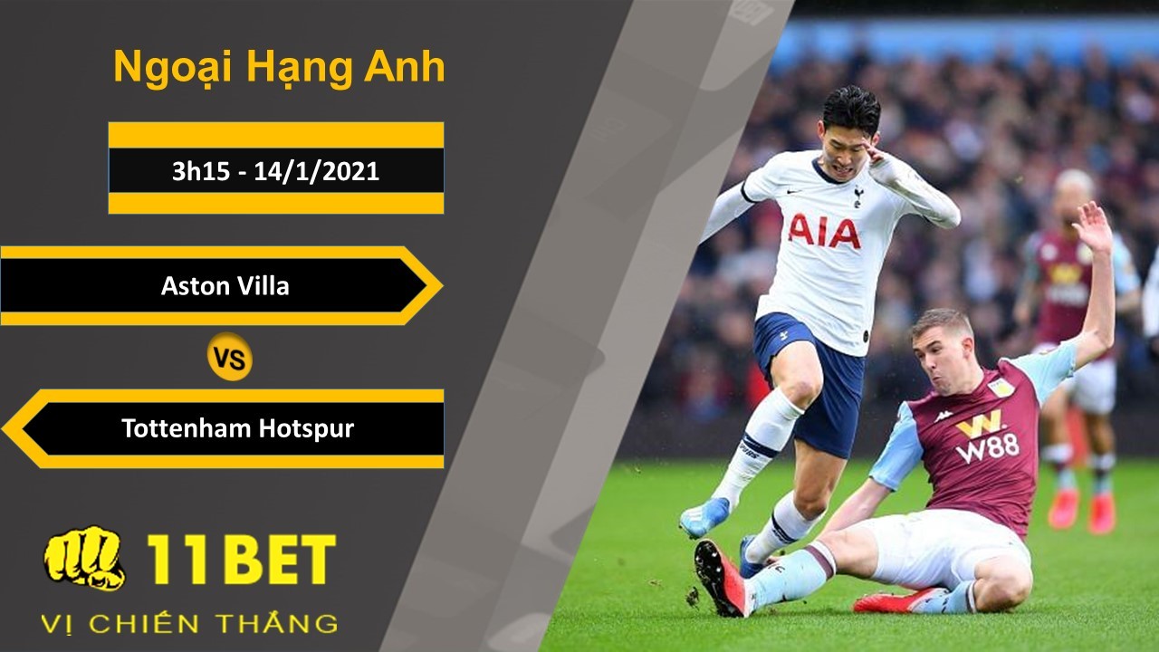 11BET Soi kèo Aston Villa vs Tottenham Hotspur, 3h15, 14/1/2021