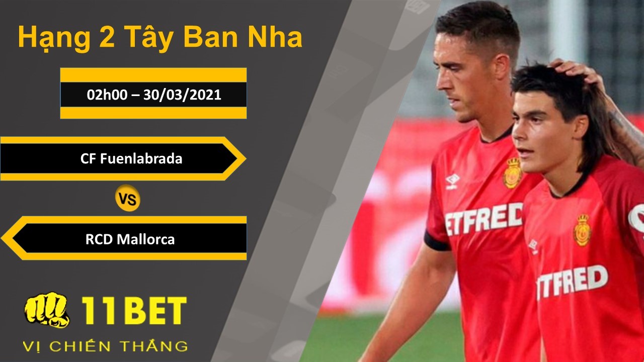 11BET Soi kèo CF Fuenlabrada vs RCD Mallorca, 02h00, 30/03/2021