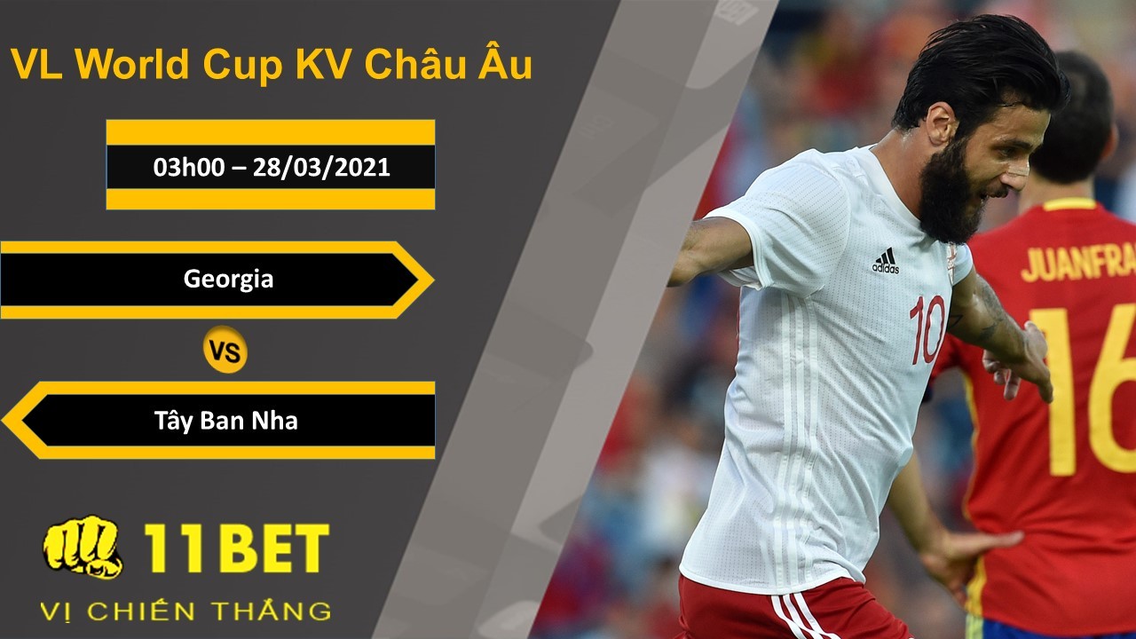 11BET Soi kèo Georgia vs Tây Ban Nha, 03h00, 28/03/2021