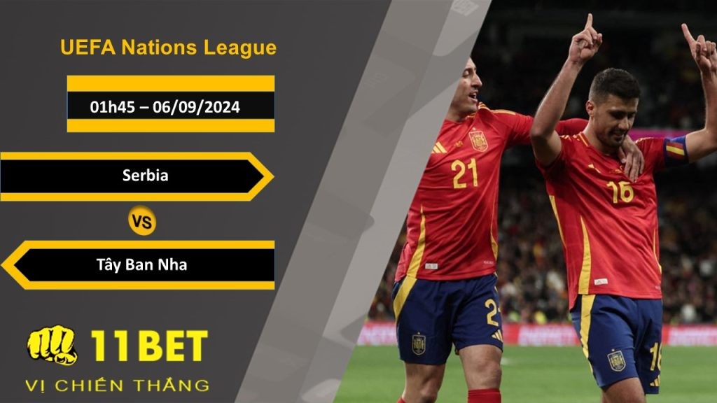11BET Soi kèo Serbia vs Tây Ban Nha, 01h45, 06/09/2024