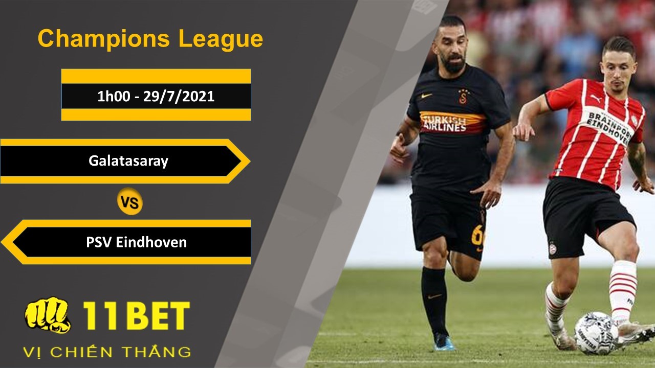 11BET Soi kèo Galatasaray vs PSV Eindhoven, 1h00, 29/7/2021