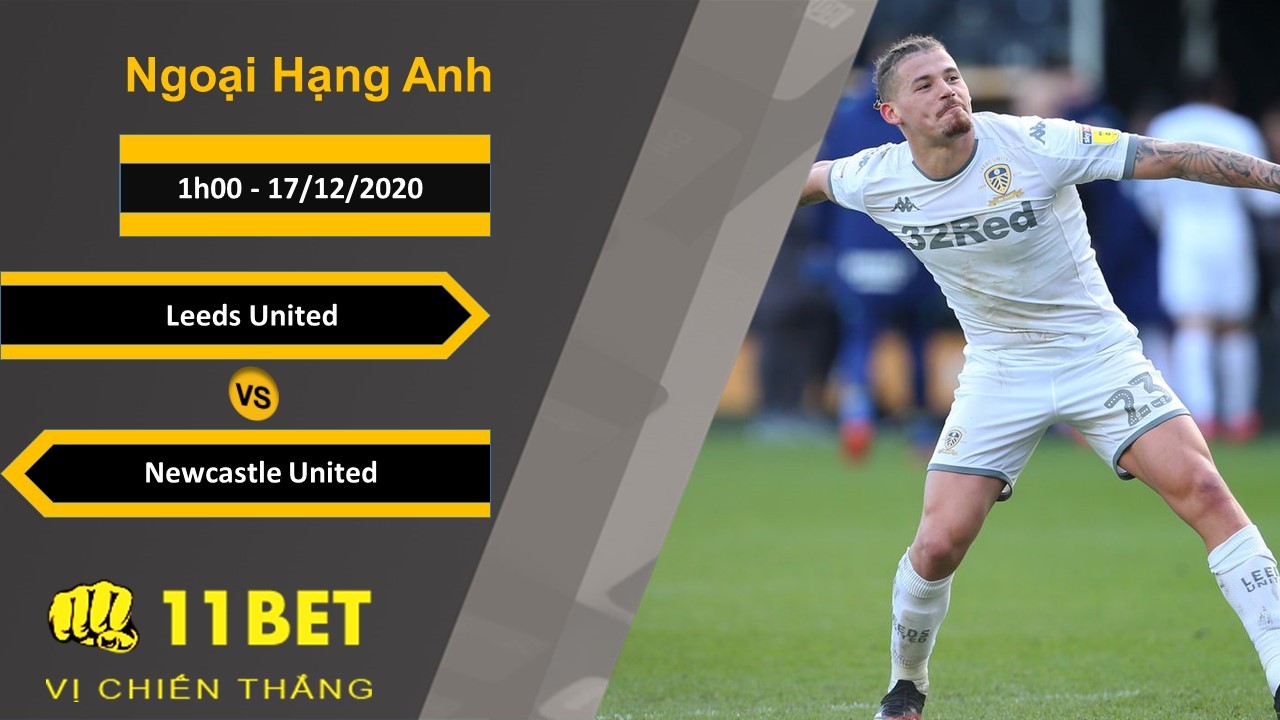 11BET Soi kèo Leeds United vs Newcastle United, 1h00, 17/12/2020