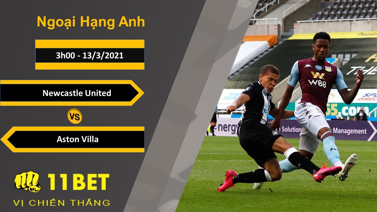 11BET Soi kèo Newcastle United vs Aston Villa, 3h00, 13/3/2021