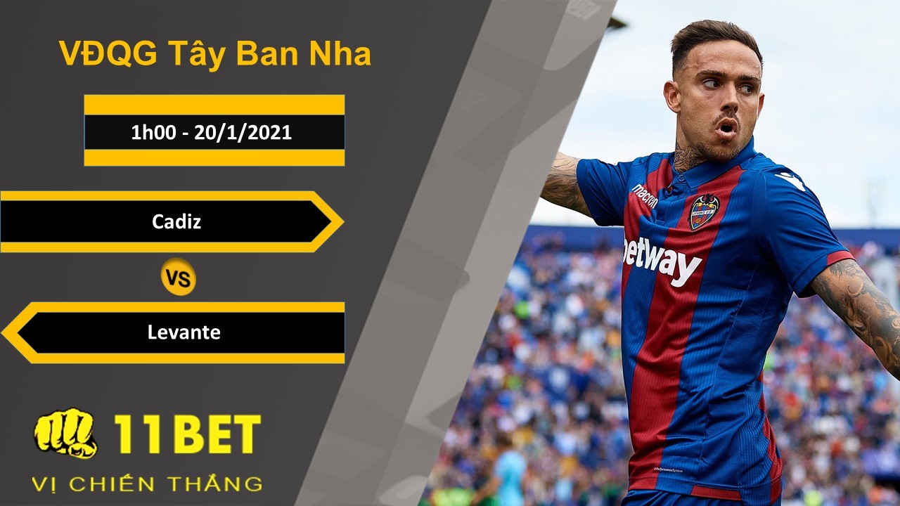 11BET Soi kèo Cadiz vs Levante, 1h00, 20/1/2021
