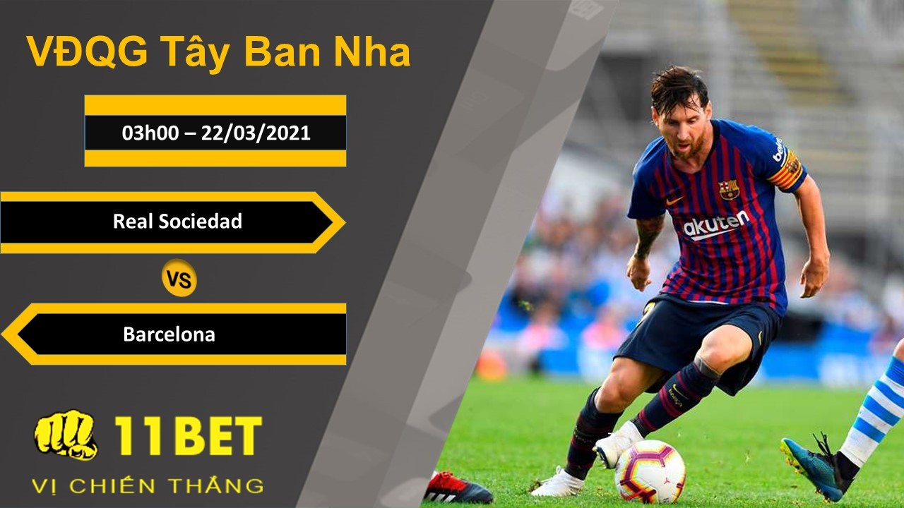 11BET Soi kèo Real Sociedad vs Barcelona, 03h00, 22/03/2021