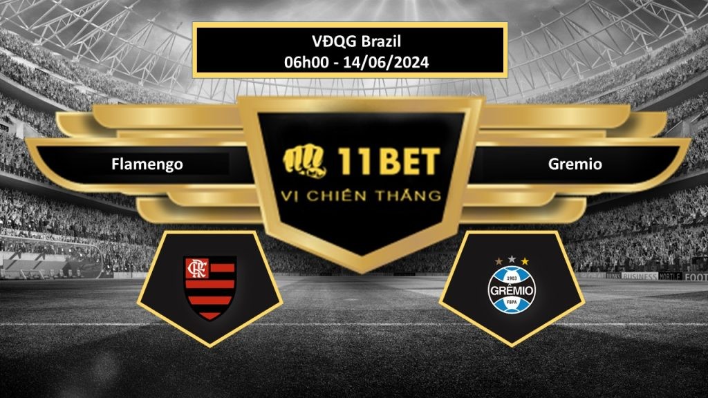 11BET Tip bóng đá Flamengo vs Gremio, hôm nay 14/06/2024
