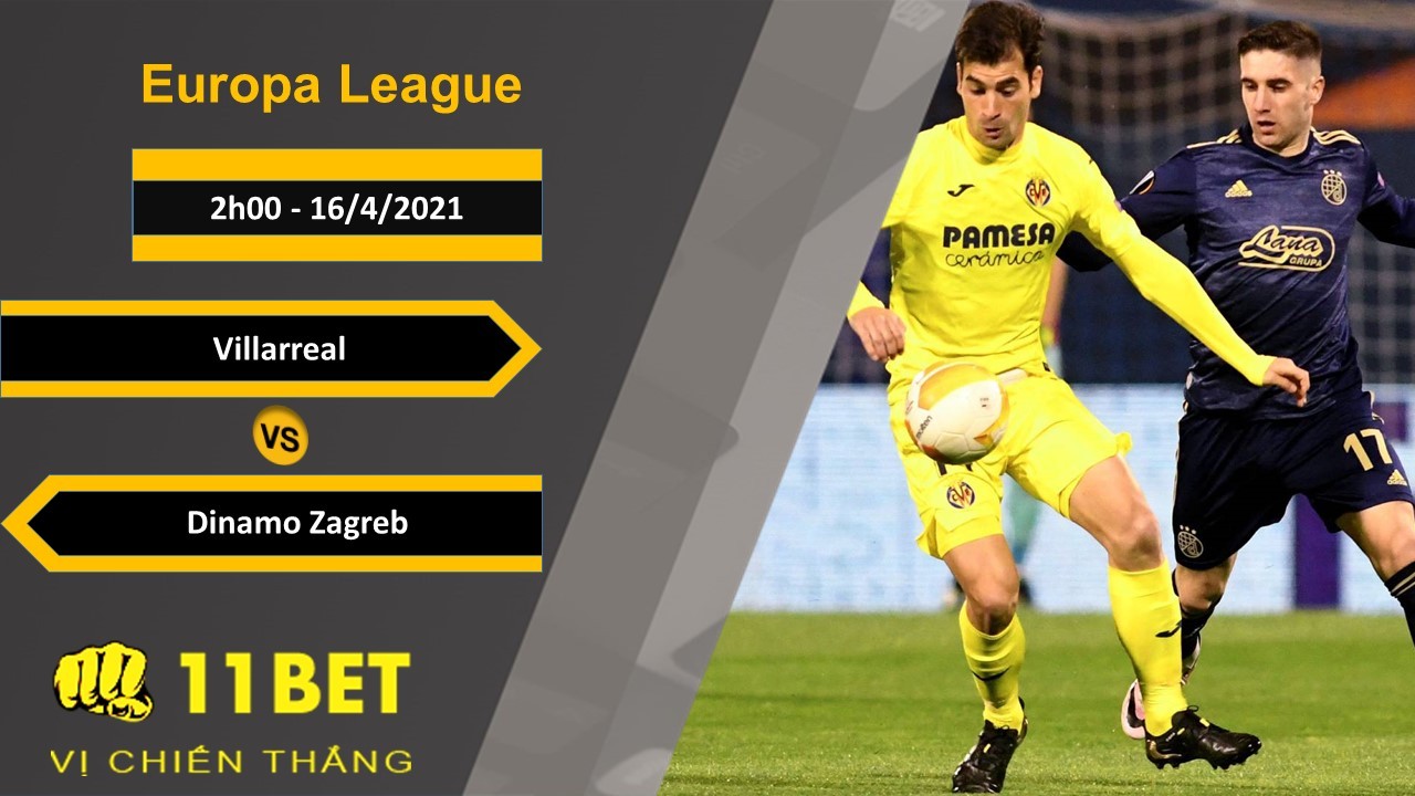 11BET Soi kèo Villarreal vs Dinamo Zagreb, 2h00, 16/4/2021