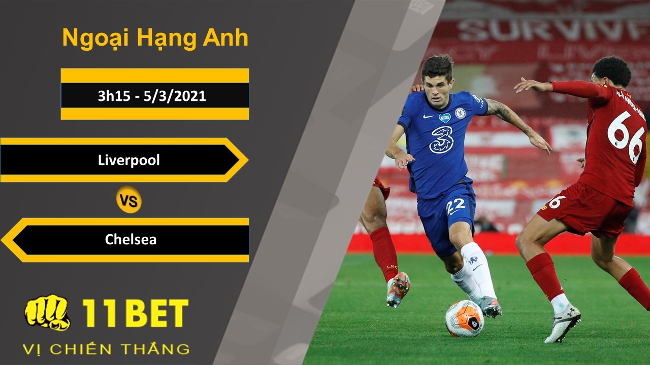 11BET Soi kèo Liverpool vs Chelsea, 3h15, 5/3/2021