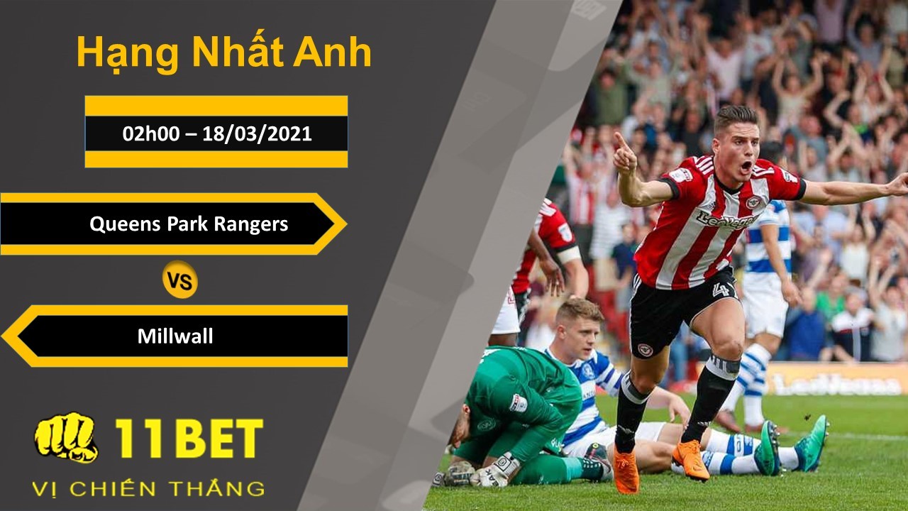 11BET Soi kèo Queens Park Rangers vs Millwall, 02h00, 18/03/2021