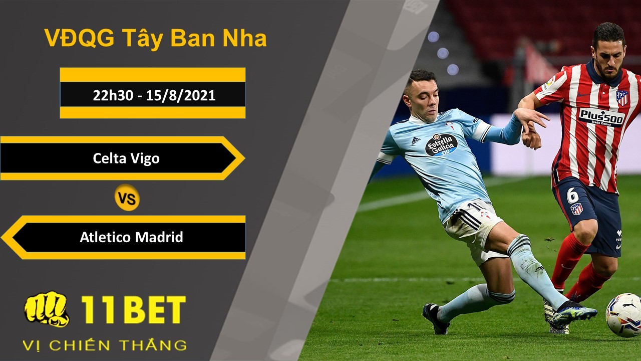 11BET Soi kèo Celta Vigo vs Atletico Madrid, 22h30, 15/8/2021