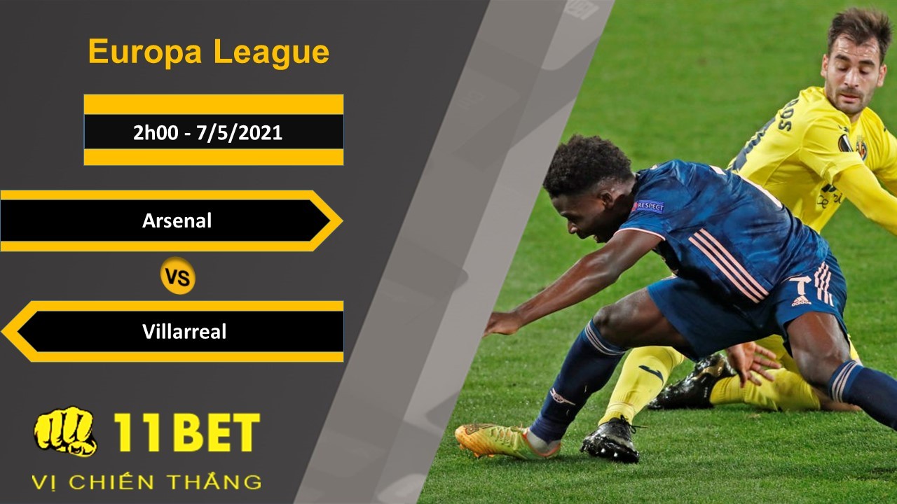 11BET Soi kèo Arsenal vs Villarreal, 2h00, 7/5/2021