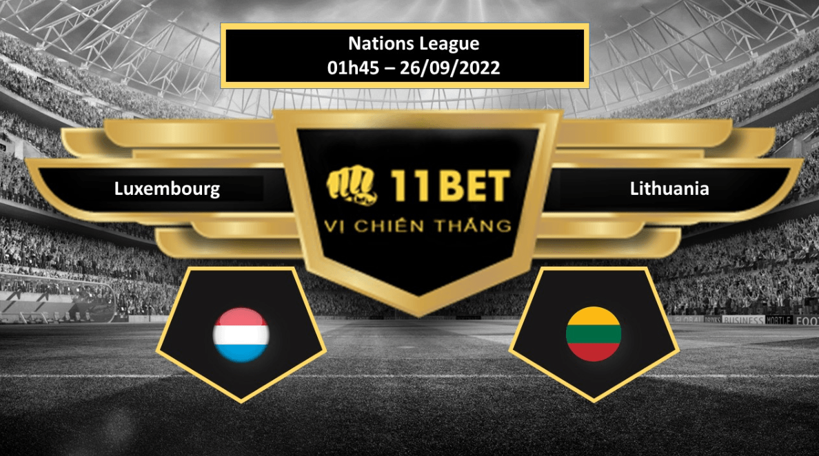 11BET Tip bóng đá Luxembourg vs Lithuania, hôm nay 26/09/2022
