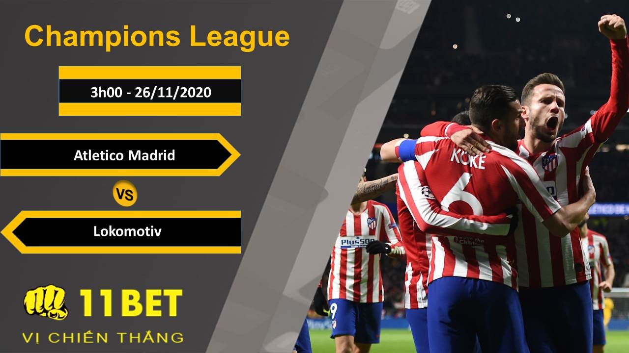 11BET Soi kèo Atletico Madrid vs Lokomotiv Moscow, 3h00, 26/11/2020