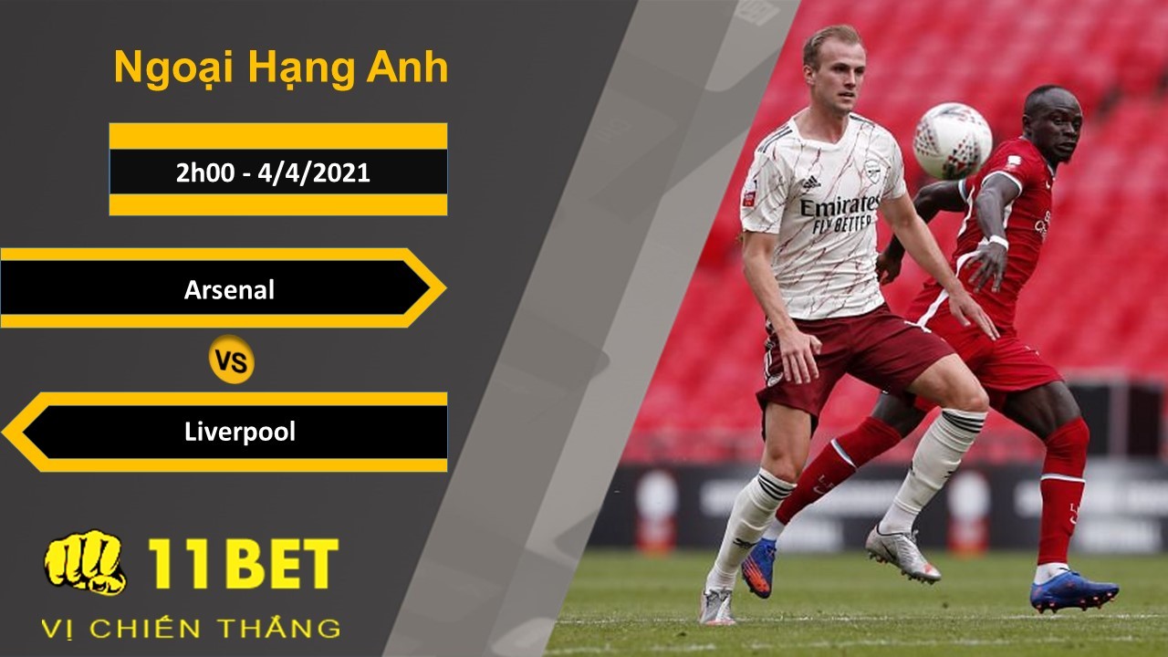 11BET Soi kèo Arsenal vs Liverpool, 2h00, 4/4/2021
