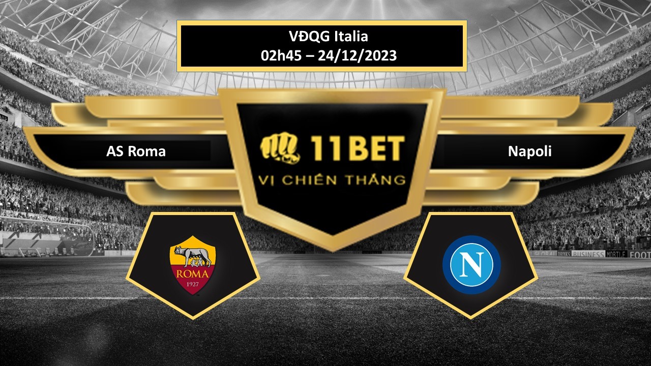 11BET Tip bóng đá AS Roma vs Napoli , hôm nay 24/12/2023