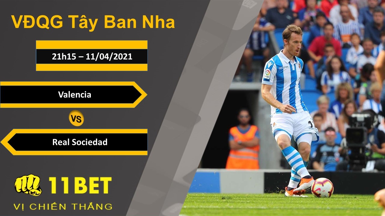 11BET Soi kèo Valencia vs Real Sociedad, 21h15, 11/04/2021