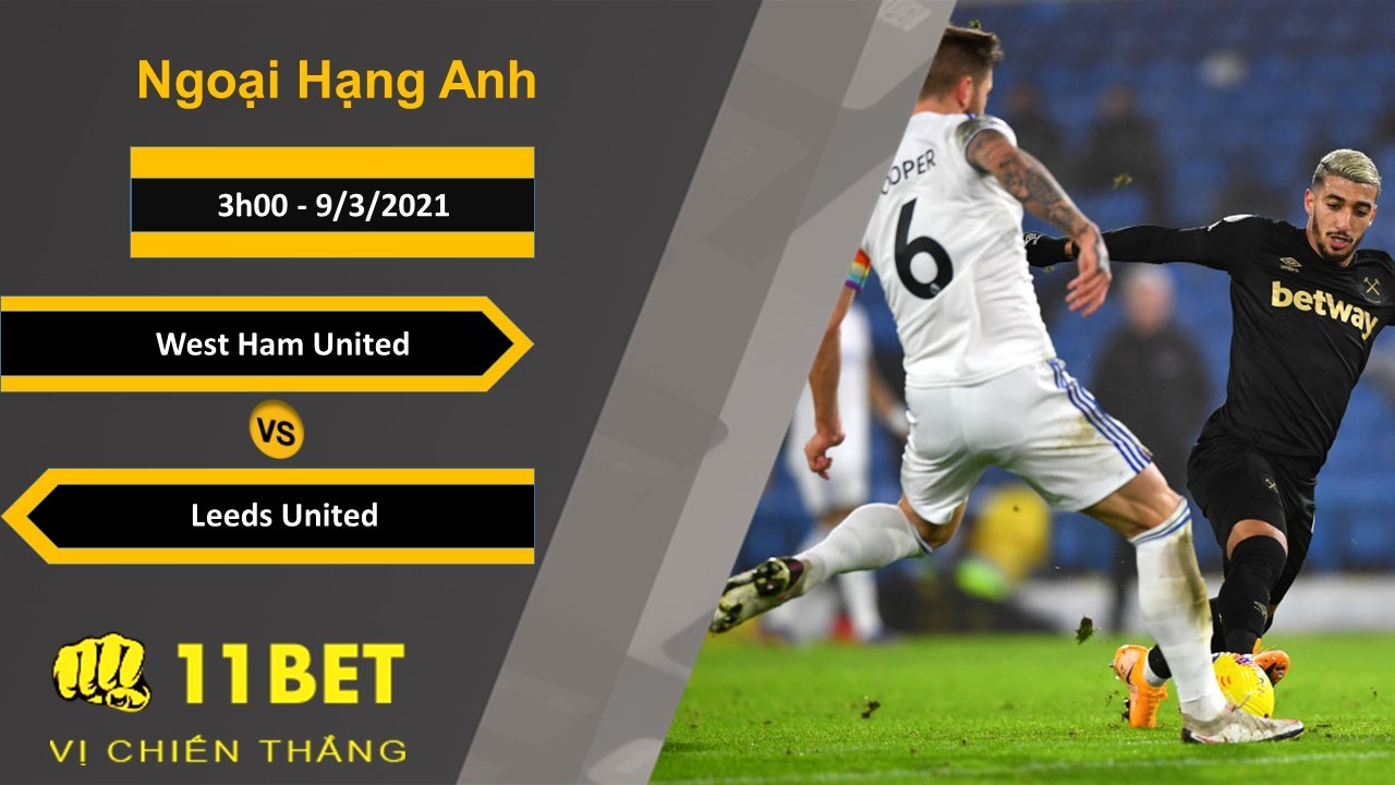 11BET Soi kèo West Ham United vs Leeds United, 3h00, 9/3/2021