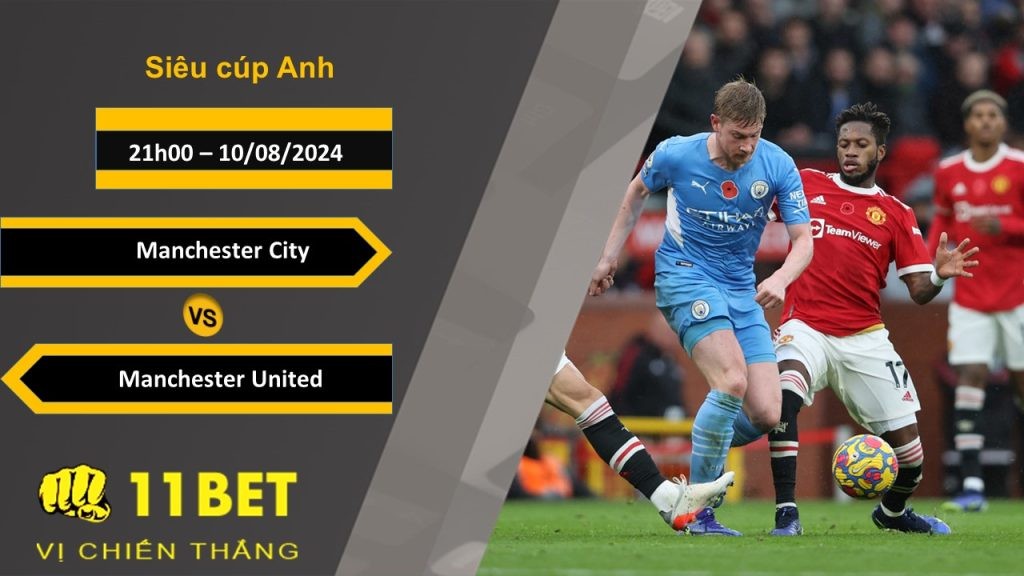11BET Soi kèo  Manchester City vs Manchester United, 21h00, 10/08/2024