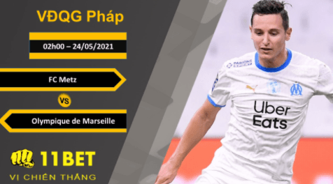 11BET Soi kèo FC Metz vs Olympique de Marseille, 02h00, 24/05/2021