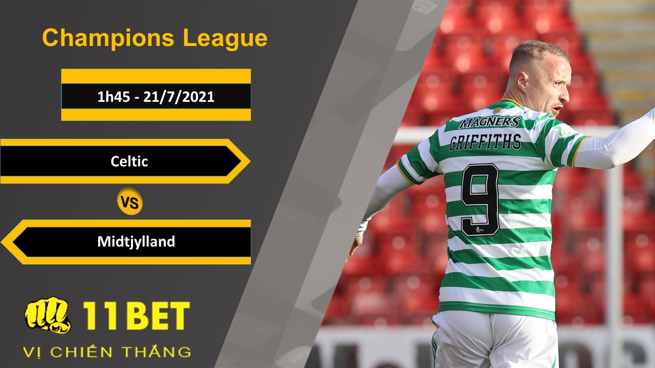 11BET Soi kèo Celtic vs Midtjylland, 1h45, 21/7/2021
