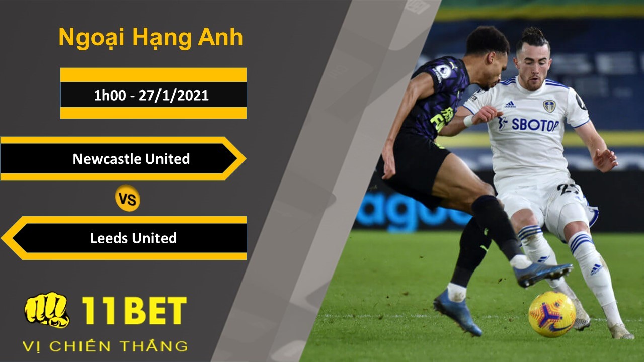 11BET Soi kèo Newcastle United vs Leeds United, 1h00, 27/1/2021