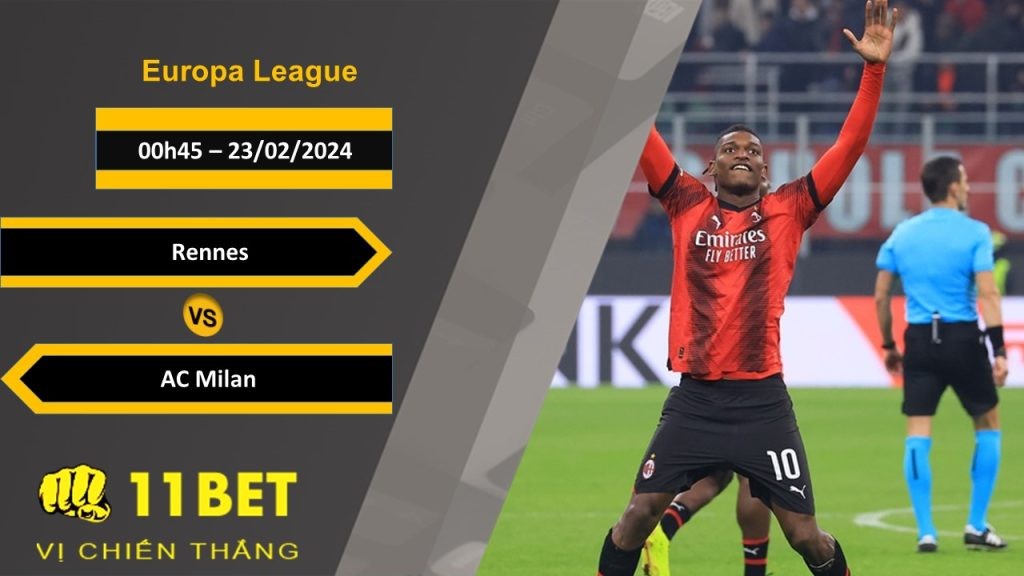 11BET Soi kèo  Rennes vs AC Milan, 00h45, 23/02/2024